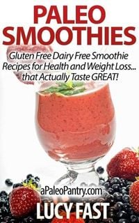 Produktbild: Paleo Smoothies: Gluten Free Dairy Free Smoothie Recipes for Health and Weight Loss... that Taste GREAT! (Paleo Diet Solution Series)
