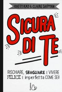 Produktbild: Sicura di te. Rischiare, sbagliare e vivere felice e imperfetta come sei!