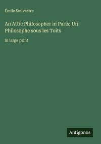 Produktbild: An Attic Philosopher in Paris; Un Philosophe sous les Toits