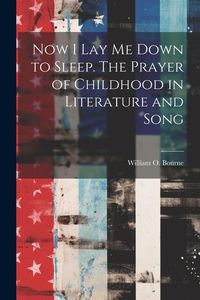 Produktbild: Now I Lay Me Down to Sleep. The Prayer of Childhood in Literature and Song