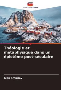 Produktbild: Th&eacute;ologie et m&eacute;taphysique dans un &eacute;pist&egrave;me post-s&eacute;culaire