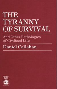 Produktbild: Callahan, D: Tyranny of Survival and Other Pathologies of Ci