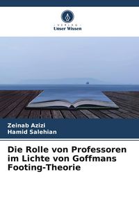 Produktbild: Die Rolle von Professoren im Lichte von Goffmans Footing-Theorie