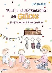 Produktbild: Paula und die P&uuml;nktchen des Gl&uuml;cks - Ein Kinderbuch &uuml;ber Gef&uuml;hle
