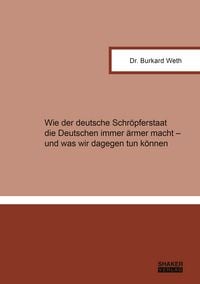 Produktbild: Wie der deutsche Schr&ouml;pferstaat die Deutschen immer &auml;rmer macht &ndash; und was wir dagegen tun k&ouml;nnen