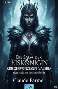 Produktbild: Die Saga der Eisk&ouml;nigin - KRIEGERPRINZESSIN VALERIA - Der Aufstieg der Nordland