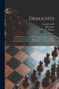 Produktbild: Draughts: Gould's Problems, Critical Positions and Games by All the Greatest Players and Composers of the World, the Whole Inter