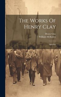 Produktbild: The Works Of Henry Clay: Speeches