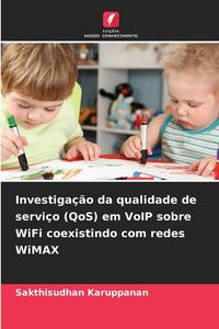 Produktbild: Investiga&ccedil;&atilde;o da qualidade de servi&ccedil;o (QoS) em VoIP sobre WiFi coexistindo com redes WiMAX