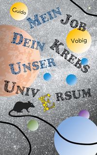 Produktbild: Mein Job, dein Krebs, unser Universum