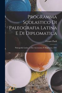 Produktbild: Programma Scolastico Di Paleografia Latina E Di Diplomatica: Paleografia Latina. 3. Ed. Accresciuta E Migliorata. 1901