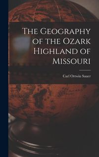 Produktbild: The Geography of the Ozark Highland of Missouri [electronic Resource]
