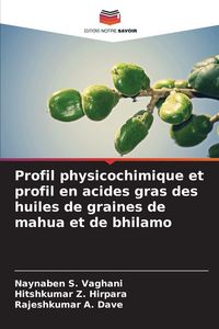 Produktbild: Profil physicochimique et profil en acides gras des huiles de graines de mahua et de bhilamo