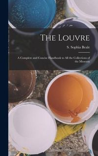 Produktbild: The Louvre; a Complete and Concise Handbook to all the Collections of the Museum