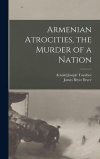 Produktbild: Armenian Atrocities, the Murder of a Nation