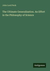 Produktbild: The Ultimate Generalization. An Effort in the Philosophy of Science