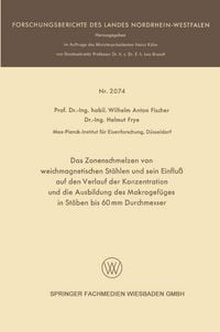 Produktbild: Das Zonenschmelzen von weichmagnetischen St&auml;hlen und sein Einflu&szlig; auf den Verlauf der Konzentration und die Ausbildung des Makrogef&uuml;ges in St&auml;ben bis