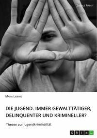 Produktbild: Die Jugend. Immer gewaltt&auml;tiger, delinquenter und krimineller?
