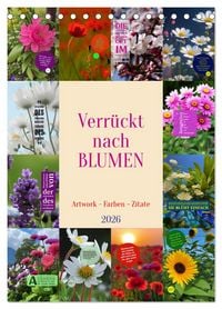 Produktbild: Verr&uuml;ckt nach BLUMEN Artwork - Farben - Zitate (Tischkalender 2026 DIN A5 hoch), CALVENDO Monatskalender