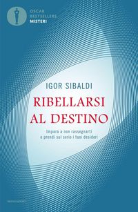 Produktbild: Ribellarsi al destino. Impara a non rassegnarti e prendi sul serio i tuoi desideri
