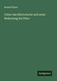 Produktbild: Ueber das Rhetorische und seine Bedeutung bei Plato