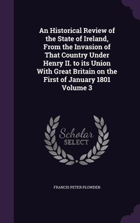Produktbild: An Historical Review of the State of Ireland, From the Invasion of That Country Under Henry II. to its Union With Great Britain on the First of Januar