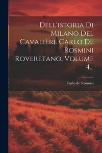 Produktbild: Dell'istoria Di Milano Del Cavali&egrave;re Carlo De Rosmini Roveretano, Volume 4...