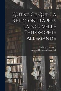 Produktbild: Qu'est-Ce Que La Religion D'apr&egrave;s La Nouvelle Philosophie Allemande
