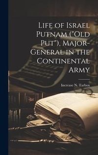 Produktbild: Life of Israel Putnam ("Old Put"), Major-general in the Continental Army