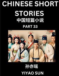 Produktbild: Chinese Short Stories (Part 33)- Learn Must-know and Famous Chinese Stories, Chinese Language & Culture, HSK All Levels, Easy Lessons for Beginners, English and Simplified Chinese Character Edition