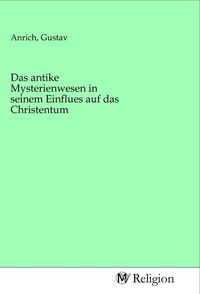 Produktbild: Das antike Mysterienwesen in seinem Einflues auf das Christentum