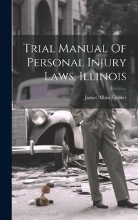 Produktbild: Trial Manual Of Personal Injury Laws, Illinois