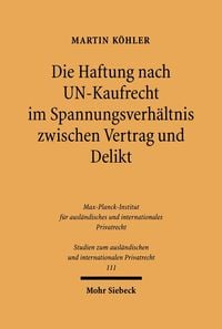 Produktbild: Die Haftung nach UN-Kaufrecht im Spannungsverh&auml;ltnis zwischen Vertrag und Delikt