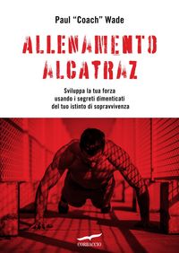 Produktbild: Allenamento Alcatraz. Sviluppa la tua forza usando i segreti dimenticati del tuo istinto di sopravvivenza