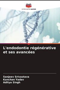 Produktbild: L'endodontie r&eacute;g&eacute;n&eacute;rative et ses avanc&eacute;es