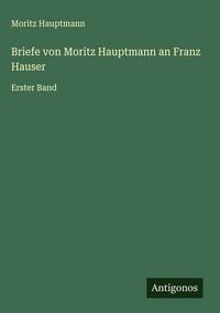 Produktbild: Briefe von Moritz Hauptmann an Franz Hauser