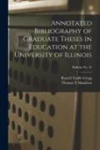Produktbild: Annotated Bibliography of Graduate Theses in Education at the University of Illinois; bulletin No. 55