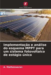Produktbild: Implementa&ccedil;&atilde;o e an&aacute;lise do esquema MPPT para um sistema fotovoltaico de est&aacute;gio &uacute;nico