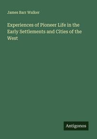 Produktbild: Experiences of Pioneer Life in the Early Settlements and Cities of the West
