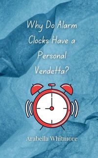 Produktbild: Why Do Alarm Clocks Have a Personal Vendetta?