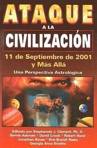 Ataque a la Civilizacion: 11 de Septiembre de 2001, y Mas Alla: Una Perspectiva Astrologica