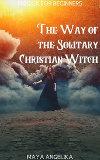Produktbild: The Way of the Solitary Christian Witch (Magick for Beginners, #11)