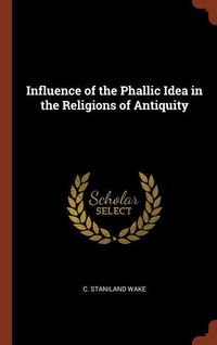 Produktbild: Influence of the Phallic Idea in the Religions of Antiquity