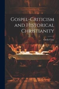 Produktbild: Gospel-Criticism and Historical Christianity