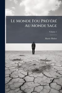 Produktbild: Le Monde Fou Pr&Atilde;(c)f&Atilde;(c)r&Atilde;(c) Au Monde Sage
