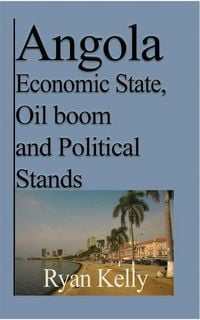 Produktbild: Angola Economic State, Oil boom and Political Stands