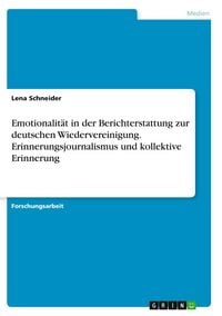 Produktbild: Emotionalit&auml;t in der Berichterstattung zur deutschen Wiedervereinigung. Erinnerungsjournalismus und kollektive Erinnerung