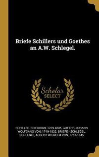 Produktbild: Briefe Schillers Und Goethes an A.W. Schlegel.