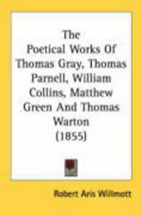 Produktbild: The Poetical Works of Thomas Gray, Thomas Parnell, William Collins, Matthew Green and Thomas Warton (1855)