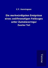 Produktbild: Die merkw&uuml;rdigsten Ereignisse eines zw&ouml;lfmonatigen Feldzuges unter Zumalacarregui